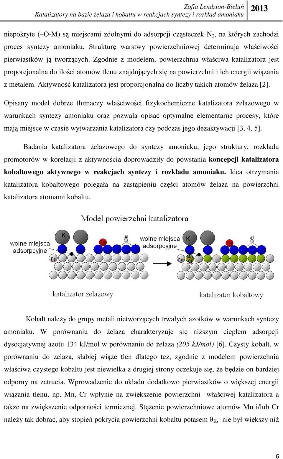 Aktywność katalizatora jest proporcjonalna do liczby takich atomów żelaza [2].