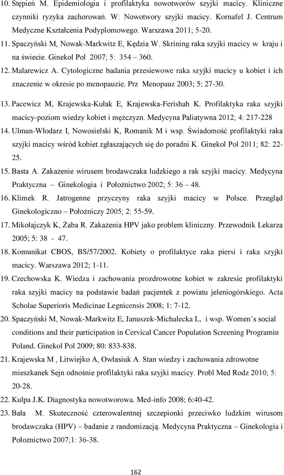 Cytologiczne badania przesiewowe raka szyjki macicy u kobiet i ich znaczenie w okresie po menopauzie. Prz Menopauz 2003; 5: 27-30. 13. Pacewicz M, Krajewska-Kułak E, Krajewska-Ferishah K.