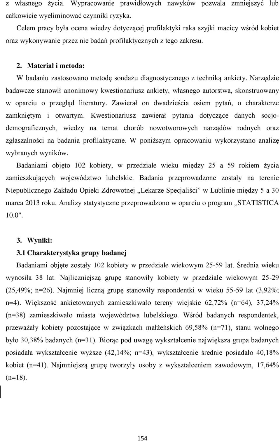 Materiał i metoda: W badaniu zastosowano metodę sondażu diagnostycznego z techniką ankiety.