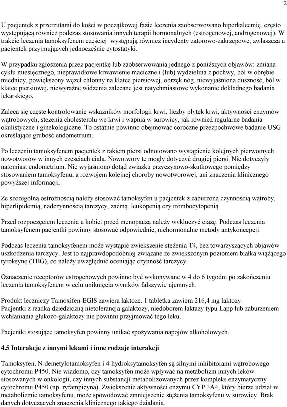 W przypadku zgłoszenia przez pacjentkę lub zaobserwowania jednego z poniższych objawów: zmiana cyklu miesięcznego, nieprawidłowe krwawienie maciczne i (lub) wydzielina z pochwy, ból w obrębie