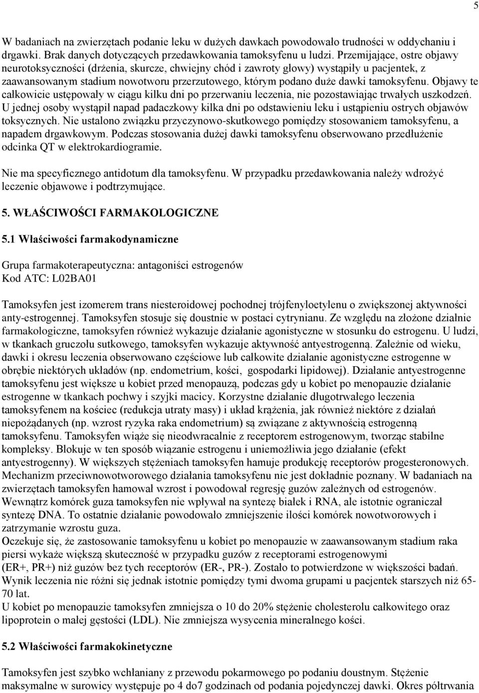 tamoksyfenu. Objawy te całkowicie ustępowały w ciągu kilku dni po przerwaniu leczenia, nie pozostawiając trwałych uszkodzeń.