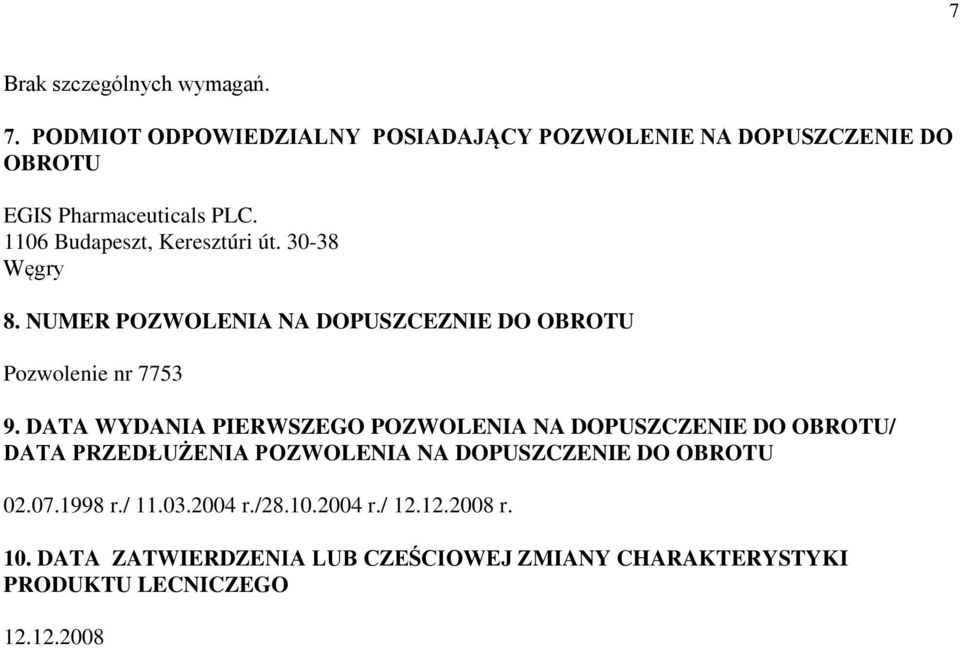 1106 Budapeszt, Keresztúri út. 30-38 Węgry 8. NUMER POZWOLENIA NA DOPUSZCEZNIE DO OBROTU Pozwolenie nr 7753 9.