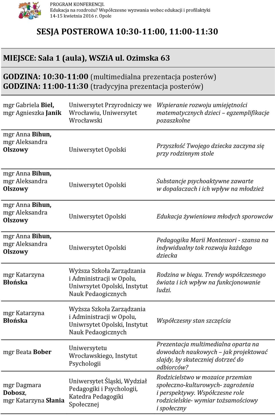 Olszowy Uniwersytet Przyrodniczy we Wrocławiu, Uniwersytet Wrocławski Wspieranie rozwoju umiejętności matematycznych dzieci egzemplifikacje pozaszkolne Przyszłość Twojego dziecka zaczyna się przy