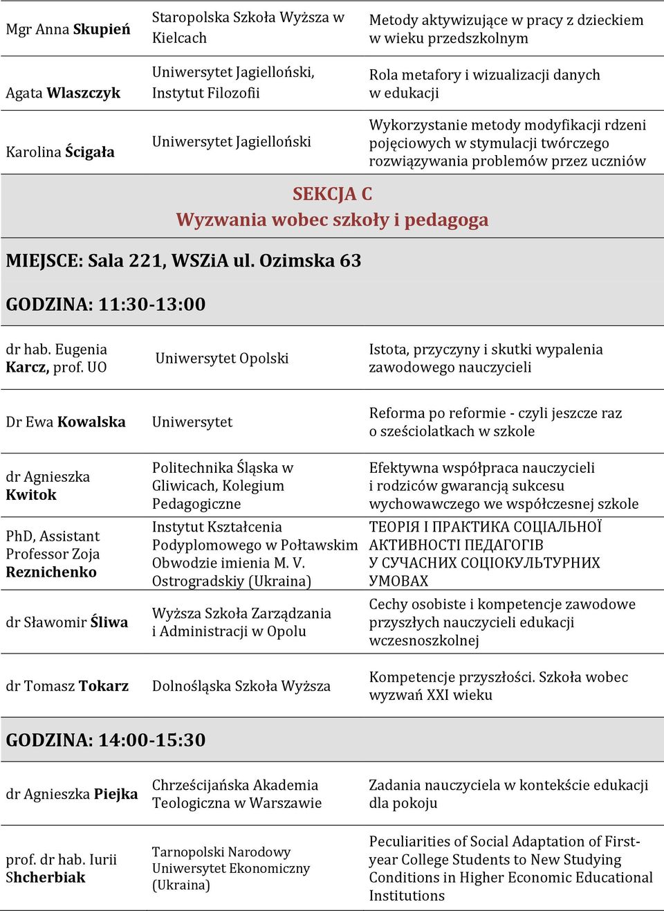 wobec szkoły i pedagoga MIEJSCE: Sala 221, WSZiA ul. Ozimska 63 GODZINA: 11:30-13:00 dr hab. Eugenia Karcz, prof.