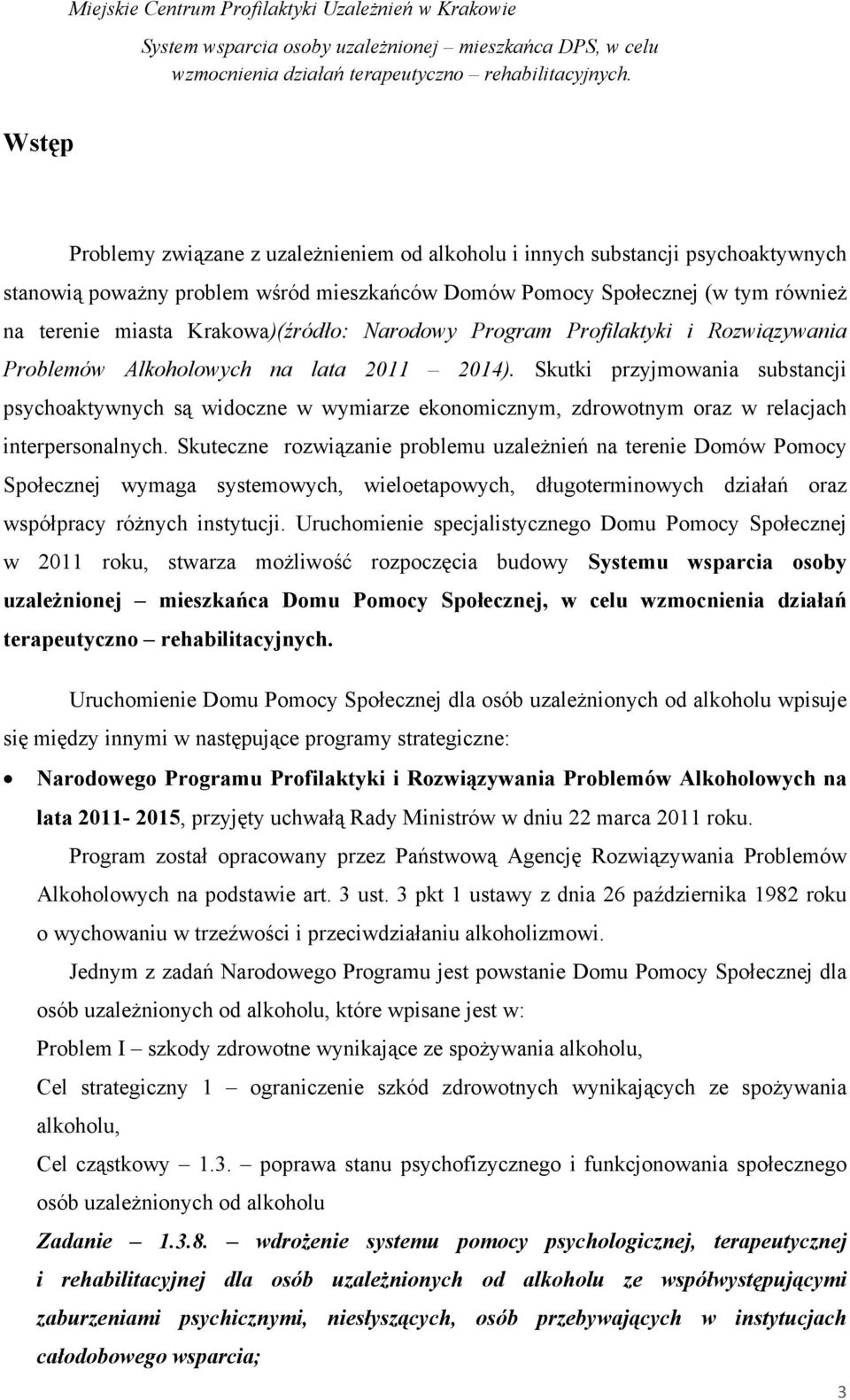 Skutki przyjmowania substancji psychoaktywnych są widoczne w wymiarze ekonomicznym, zdrowotnym oraz w relacjach interpersonalnych.