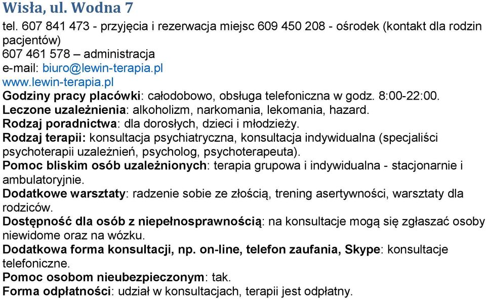 Rodzaj poradnictwa: dla dorosłych, dzieci i młodzieży. Rodzaj terapii: konsultacja psychiatryczna, konsultacja indywidualna (specjaliści psychoterapii uzależnień, psycholog, psychoterapeuta).