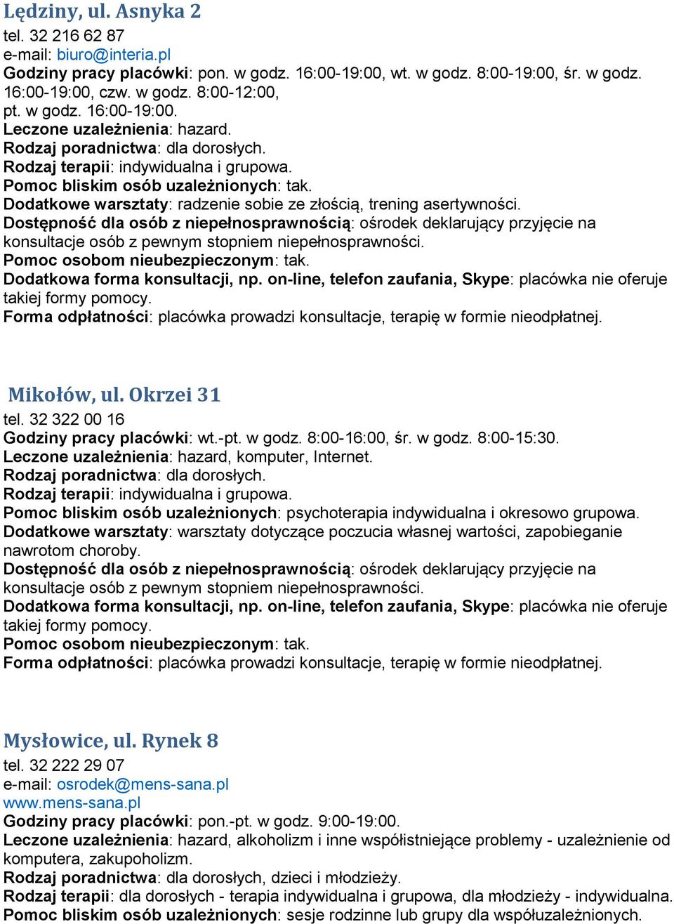 Dostępność dla osób z niepełnosprawnością: ośrodek deklarujący przyjęcie na konsultacje osób z pewnym stopniem niepełnosprawności.