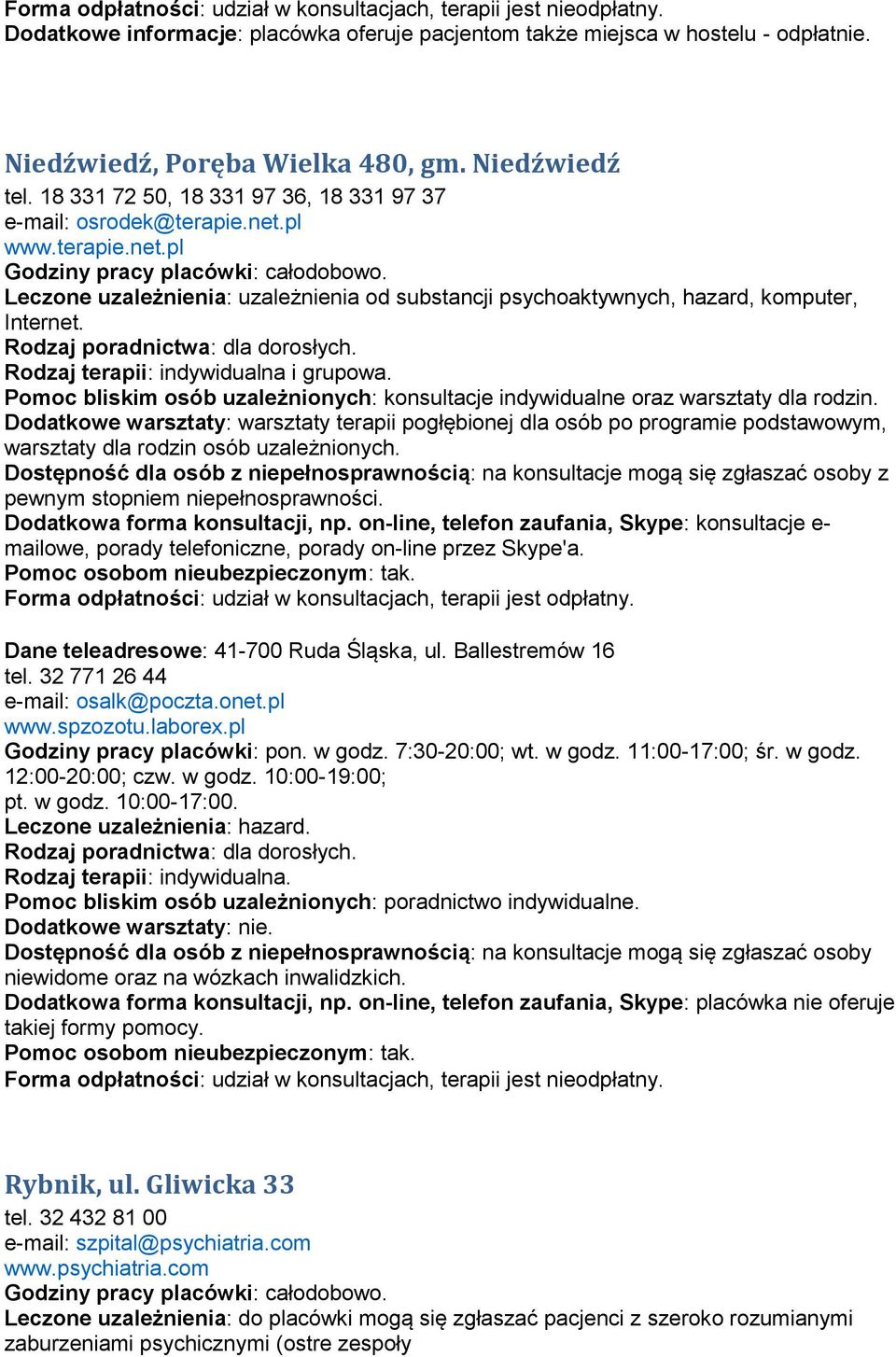 Leczone uzależnienia: uzależnienia od substancji psychoaktywnych, hazard, komputer, Internet. Pomoc bliskim osób uzależnionych: konsultacje indywidualne oraz warsztaty dla rodzin.