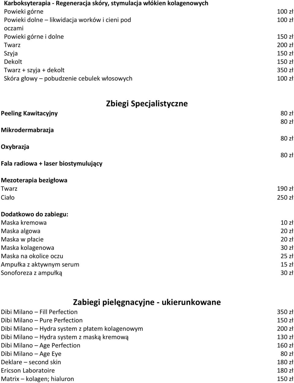 kremowa Maska algowa Maska w płacie Maska kolagenowa Maska na okolice oczu Ampułka z aktywnym serum Sonoforeza z ampułką Zbiegi Specjalistyczne 10 zł 15 zł Dibi Milano Fill Perfection Dibi Milano