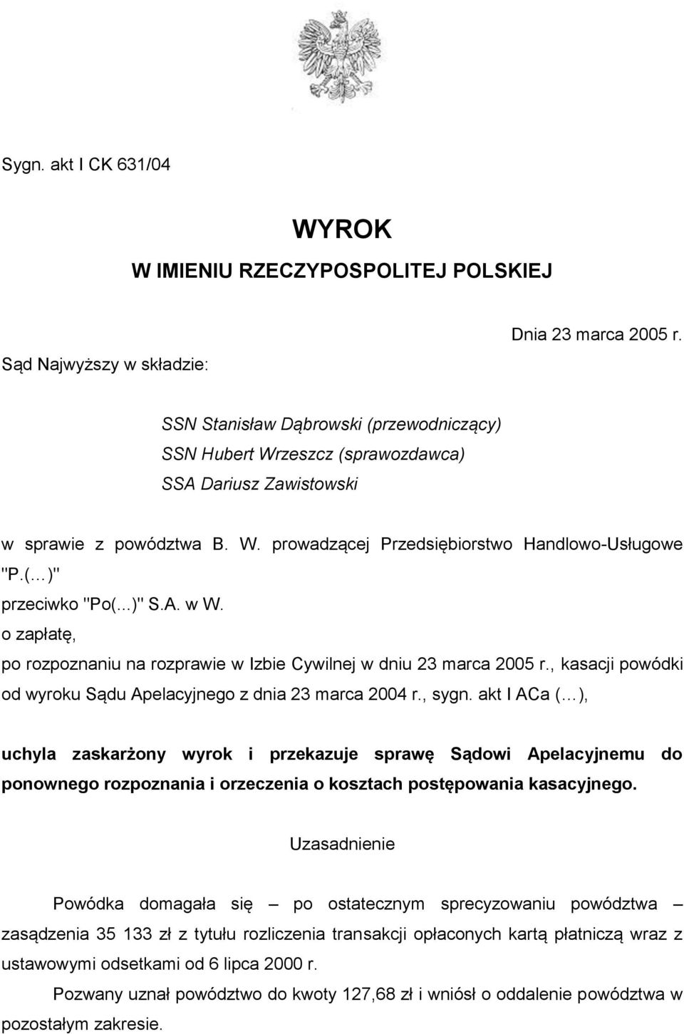 ..)" S.A. w W. o zapłatę, po rozpoznaniu na rozprawie w Izbie Cywilnej w dniu 23 marca 2005 r., kasacji powódki od wyroku Sądu Apelacyjnego z dnia 23 marca 2004 r., sygn.