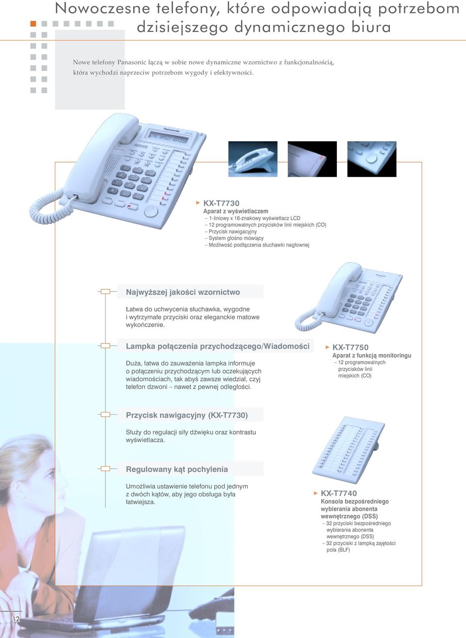 KX-T7730 Aparat z wyœwietlaczem 1-liniowy x 16-znakowy wyœwietlacz LCD 12 programowalnych przycisków linii miejskich (CO) Przycisk nawigacyjny System g³oœno mówi¹cy Mo liwoœæ pod³¹czenia s³uchawki