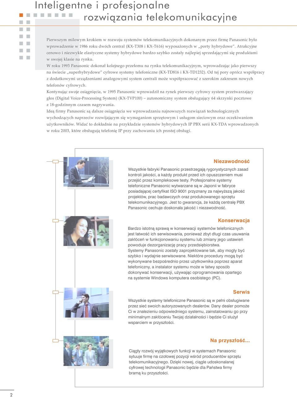 W roku 1993 Panasonic dokonał kolejnego przełomu na rynku telekomunikacyjnym, wprowadzając jako pierwszy na świecie superhybrydowe cyfrowe systemy telefoniczne (KX TD816 i KX TD1232).