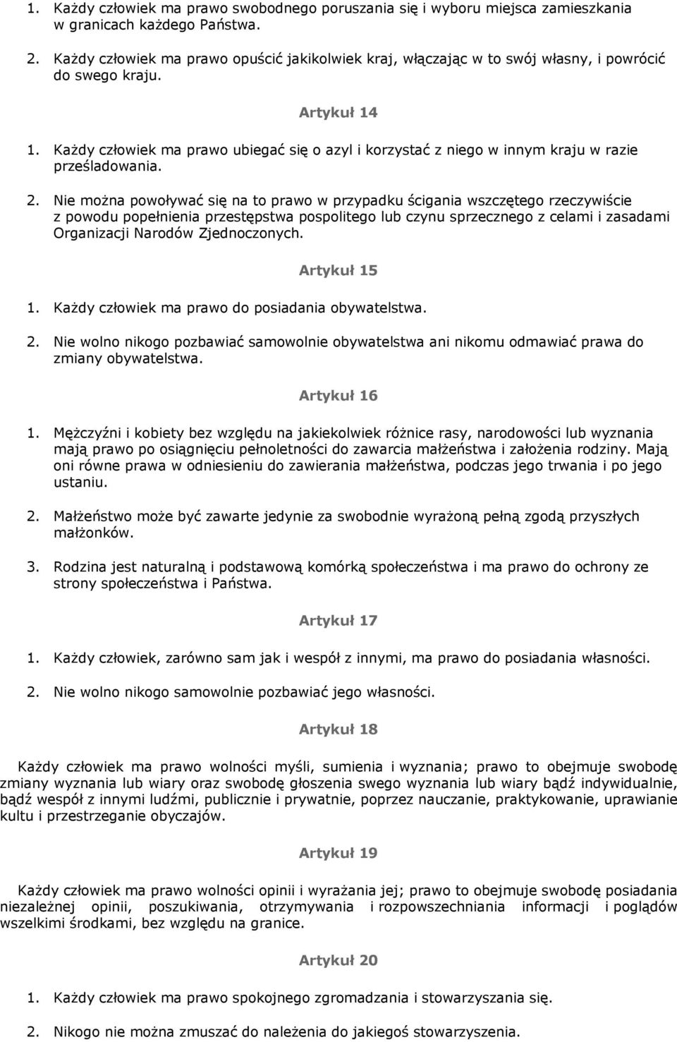 KaŜdy człowiek ma prawo ubiegać się o azyl i korzystać z niego w innym kraju w razie prześladowania. 2.