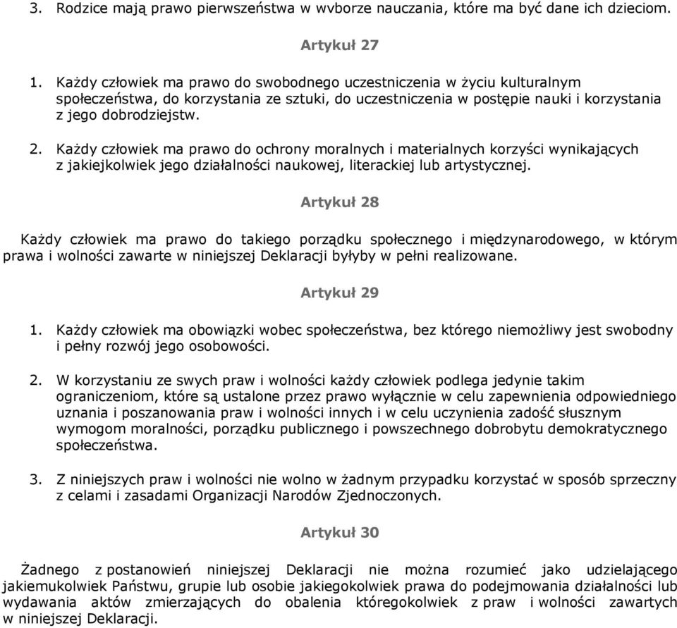 KaŜdy człowiek ma prawo do ochrony moralnych i materialnych korzyści wynikających z jakiejkolwiek jego działalności naukowej, literackiej lub artystycznej.