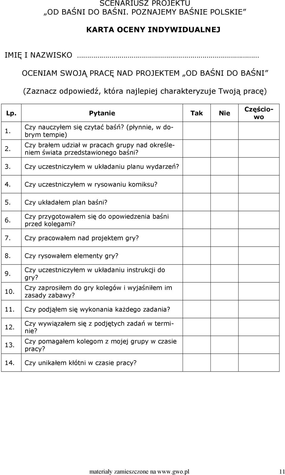 Czy uczestniczyłem w rysowaniu komiksu? 5. Czy układałem plan baśni? 6. Czy przygotowałem się do opowiedzenia baśni przed kolegami? 7. Czy pracowałem nad projektem gry? 8. Czy rysowałem elementy gry?