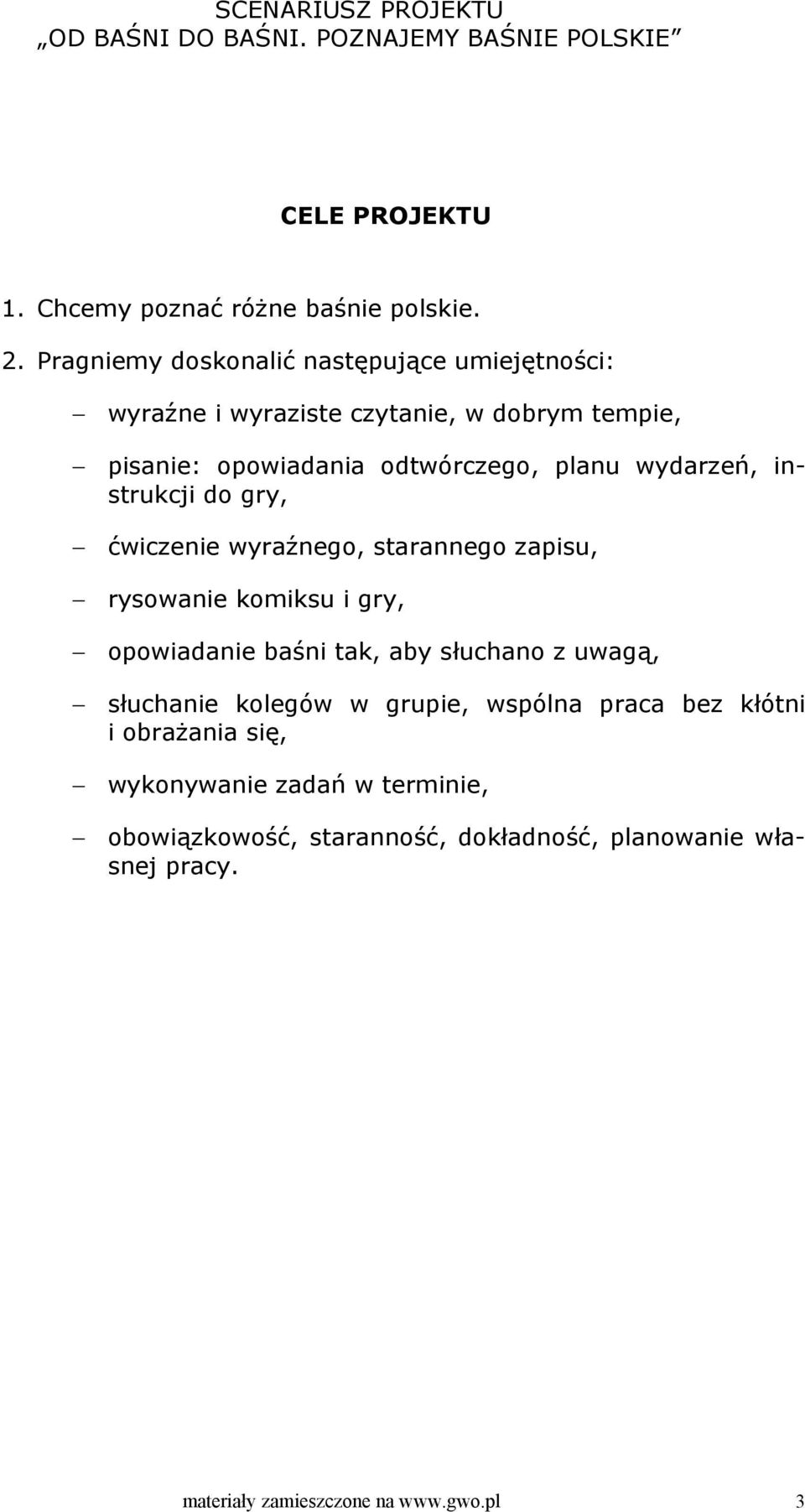 planu wydarzeń, instrukcji do gry, ćwiczenie wyraźnego, starannego zapisu, rysowanie komiksu i gry, opowiadanie baśni tak, aby