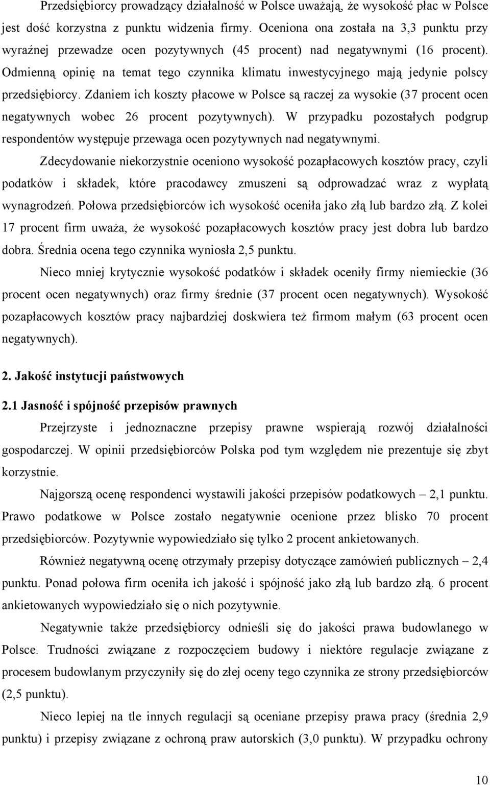 Odmienną opinię na temat tego czynnika klimatu inwestycyjnego mają jedynie polscy przedsiębiorcy.