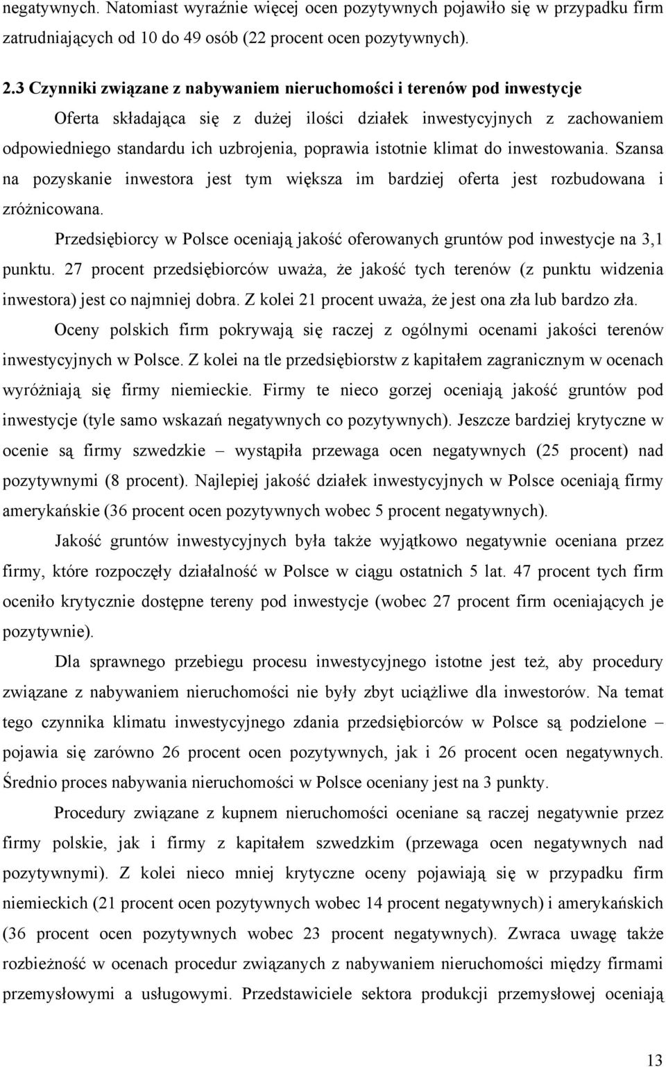 istotnie klimat do inwestowania. Szansa na pozyskanie inwestora jest tym większa im bardziej oferta jest rozbudowana i zróżnicowana.