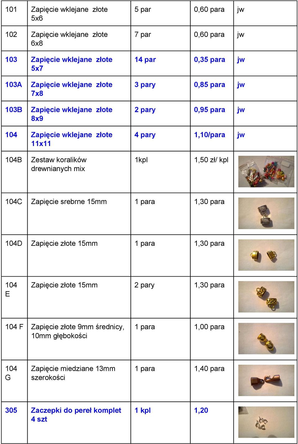 Zestawkoralików drewnianychmix 1kpl 1,50zł/kpl 104C Zapięciesrebrne15mm 1para 1,30para 104D Zapięciezłote15mm 1para 1,30para 104 E Zapięciezłote15mm