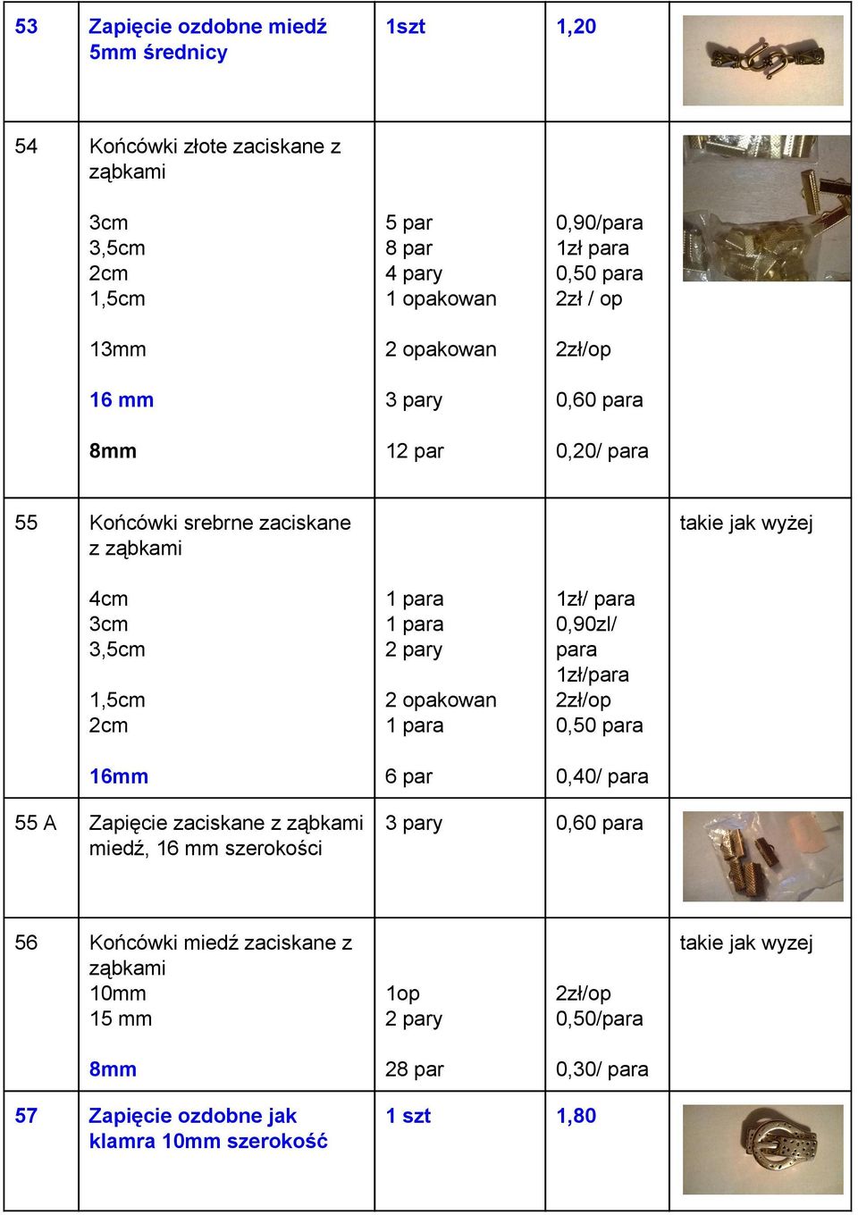 para 2 pary 2 opakowan 1 para 6 par 1zł/ para 0,90zl/ para 1zł/para 2zł/op 0,50 para 0,40/ para 55 A Zapięcie zaciskane z ząbkami miedź, 16 mm szerokości 3 pary 0,60