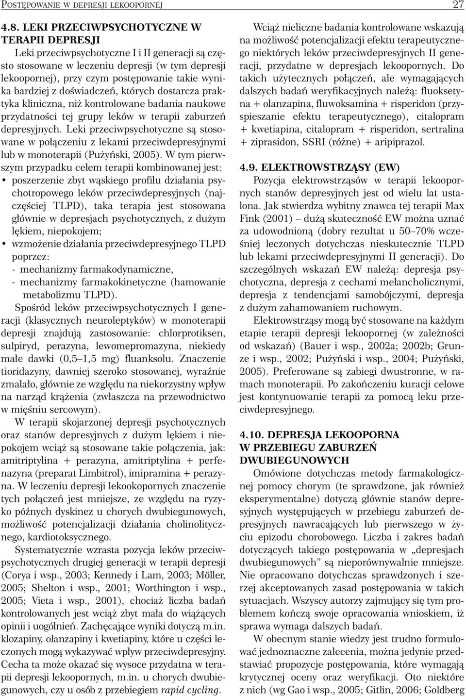 doświadczeń, których dostarcza praktyka kliniczna, niż kontrolowane badania naukowe przydatności tej grupy leków w terapii zaburzeń depresyjnych.