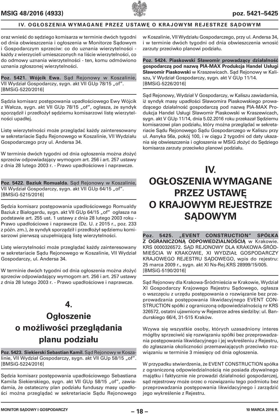 sprzeciw: co do uznania wierzytelności - każdy z wierzycieli umieszczonych na liście wierzytelności, co do odmowy uznania wierzytelności - ten, komu odmówiono uznania zgłoszonej wierzytelności. Poz.