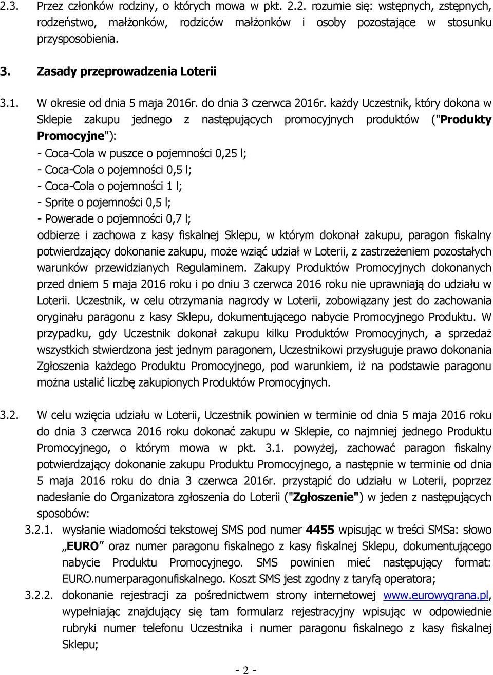 każdy Uczestnik, który dokona w Sklepie zakupu jednego z następujących promocyjnych produktów ("Produkty Promocyjne"): - Coca-Cola w puszce o pojemności 0,25 l; - Coca-Cola o pojemności 0,5 l; -