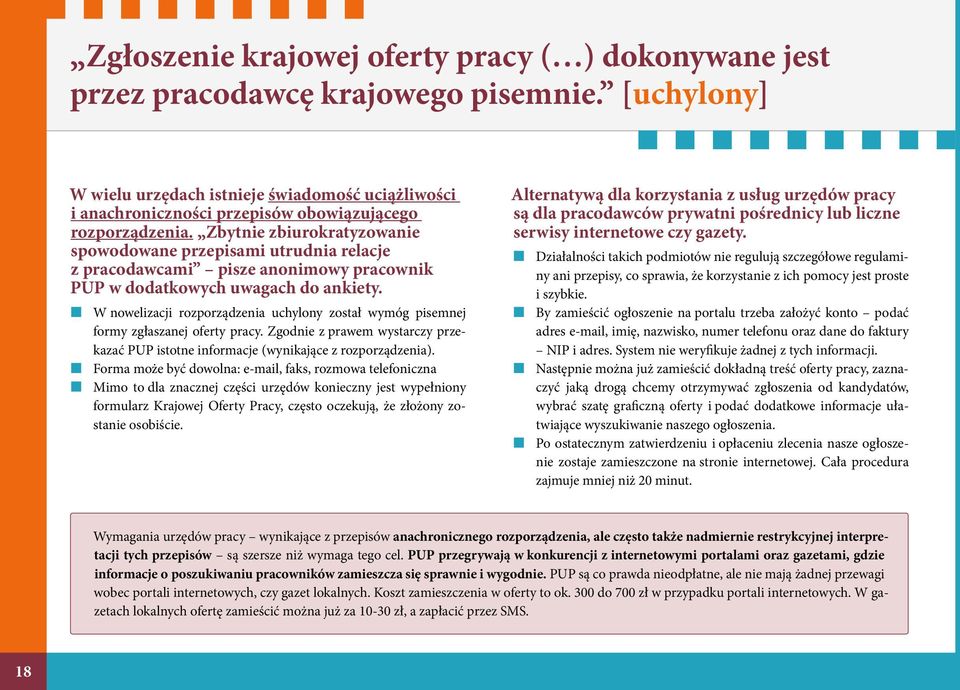 Zbytnie zbiurokratyzowanie spowodowane przepisami utrudnia relacje z pracodawcami pisze anonimowy pracownik PUP w dodatkowych uwagach do ankiety.