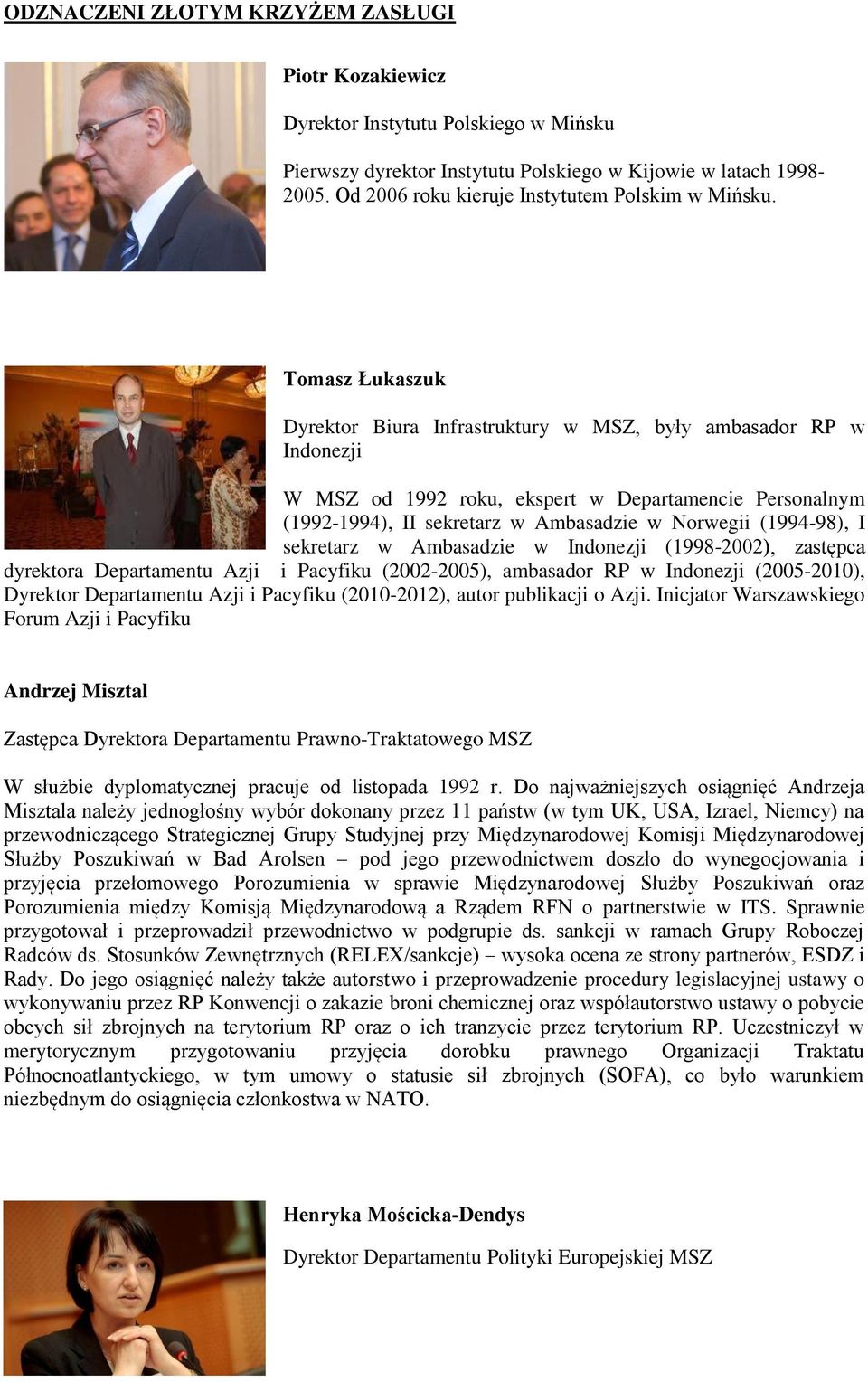 Tomasz Łukaszuk Dyrektor Biura Infrastruktury w MSZ, były ambasador RP w Indonezji W MSZ od 1992 roku, ekspert w Departamencie Personalnym (1992-1994), II sekretarz w Ambasadzie w Norwegii (1994-98),