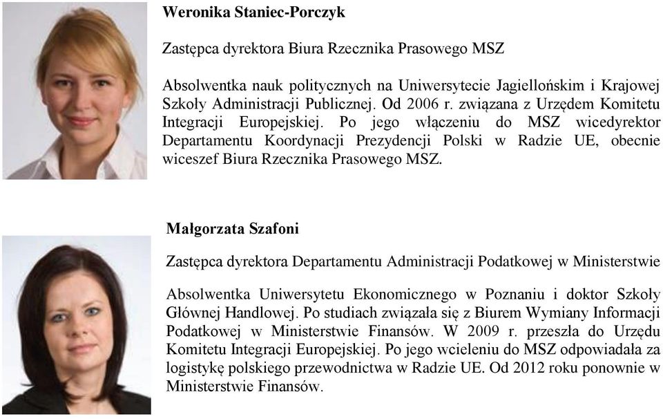 Małgorzata Szafoni Zastępca dyrektora Departamentu Administracji Podatkowej w Ministerstwie Absolwentka Uniwersytetu Ekonomicznego w Poznaniu i doktor Szkoły Głównej Handlowej.