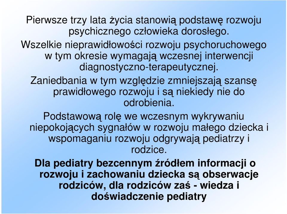 Zaniedbania w tym względzie zmniejszają szansę prawidłowego rozwoju i są niekiedy nie do odrobienia.