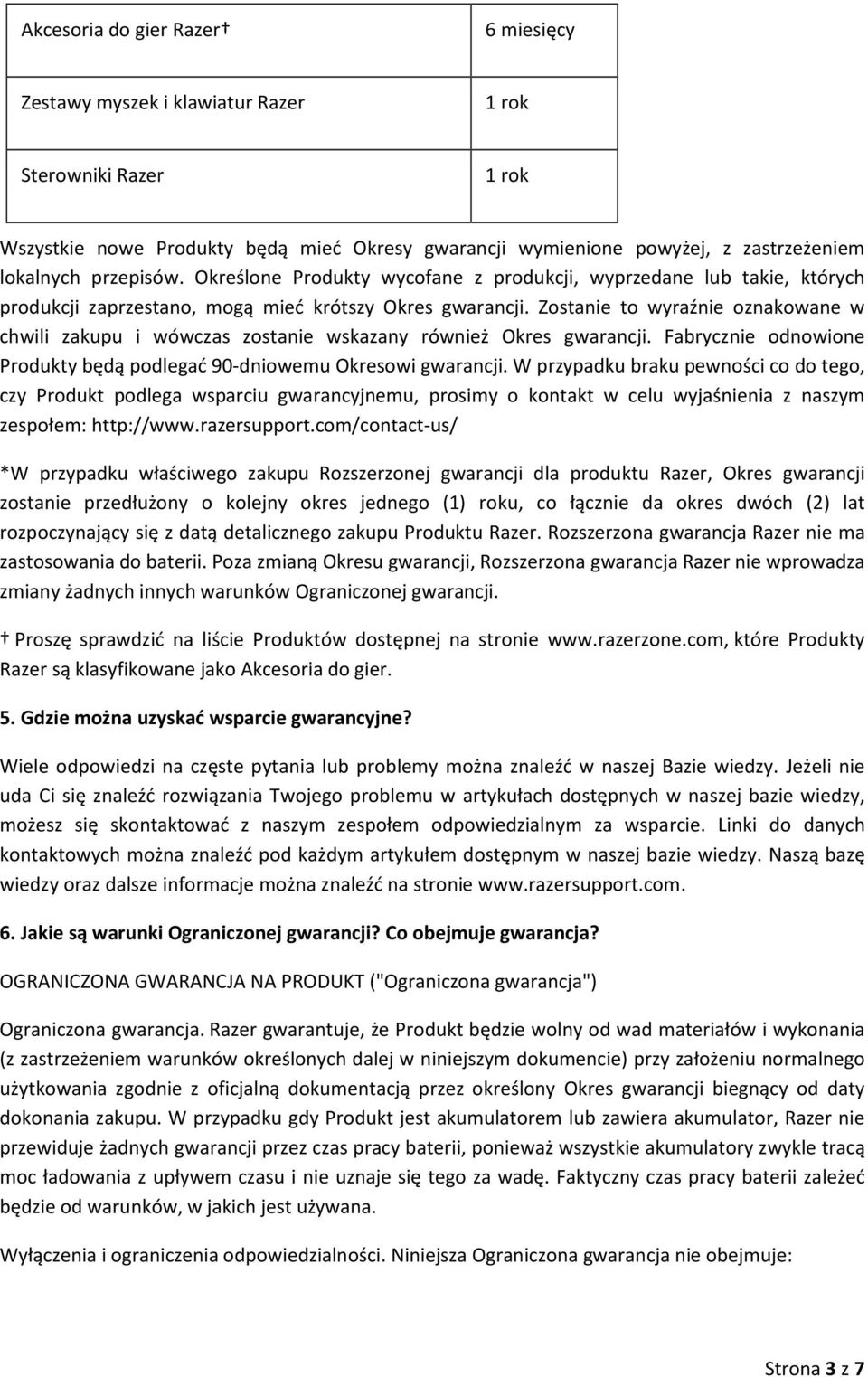 Zostanie to wyraźnie oznakowane w chwili zakupu i wówczas zostanie wskazany również Okres gwarancji. Fabrycznie odnowione Produkty będą podlegać 90-dniowemu Okresowi gwarancji.