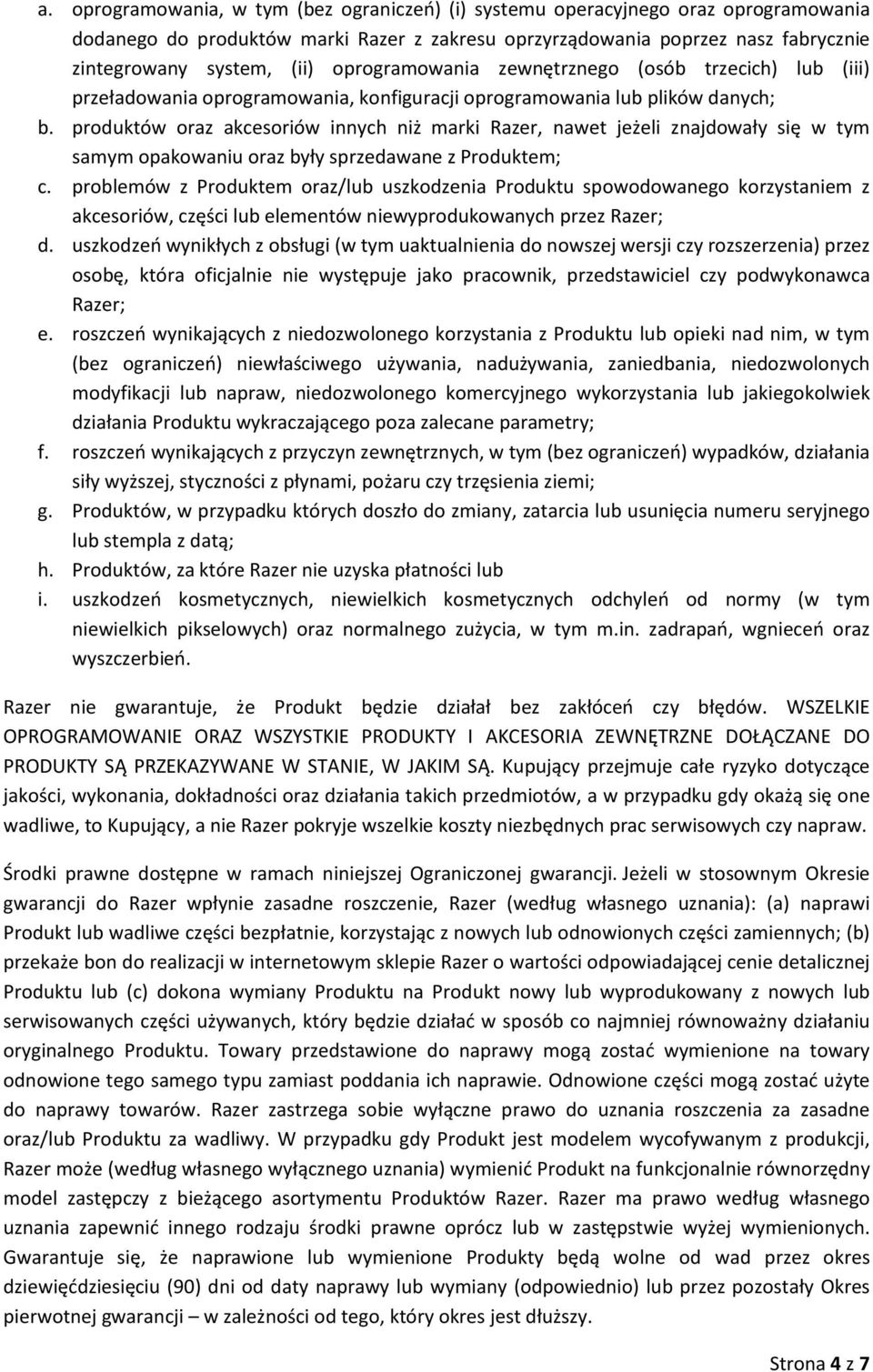 produktów oraz akcesoriów innych niż marki Razer, nawet jeżeli znajdowały się w tym samym opakowaniu oraz były sprzedawane z Produktem; c.