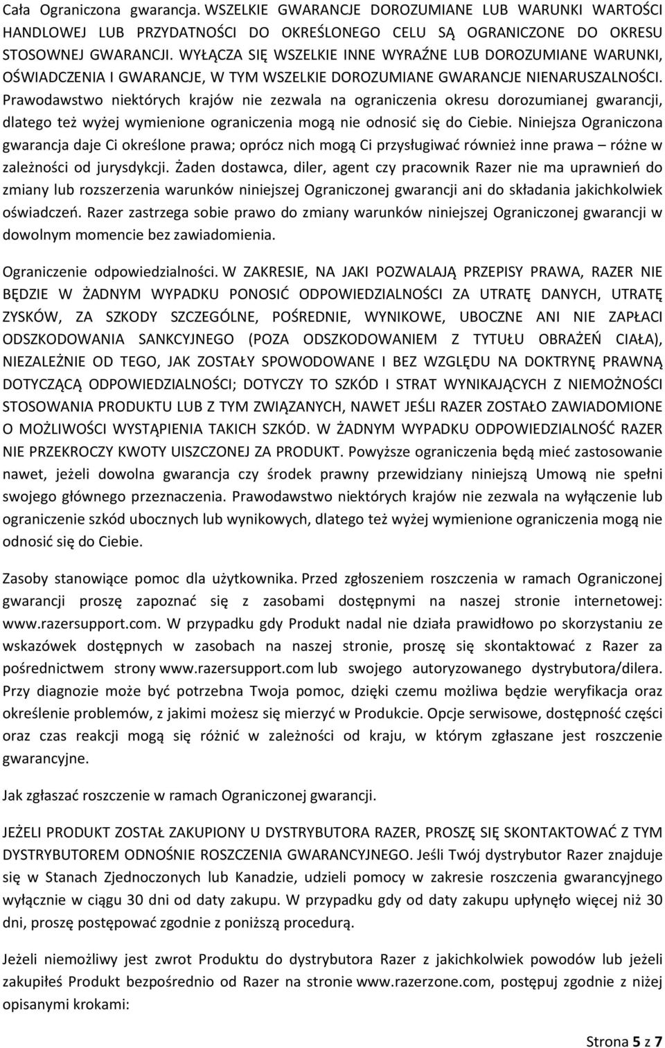 Prawodawstwo niektórych krajów nie zezwala na ograniczenia okresu dorozumianej gwarancji, dlatego też wyżej wymienione ograniczenia mogą nie odnosić się do Ciebie.