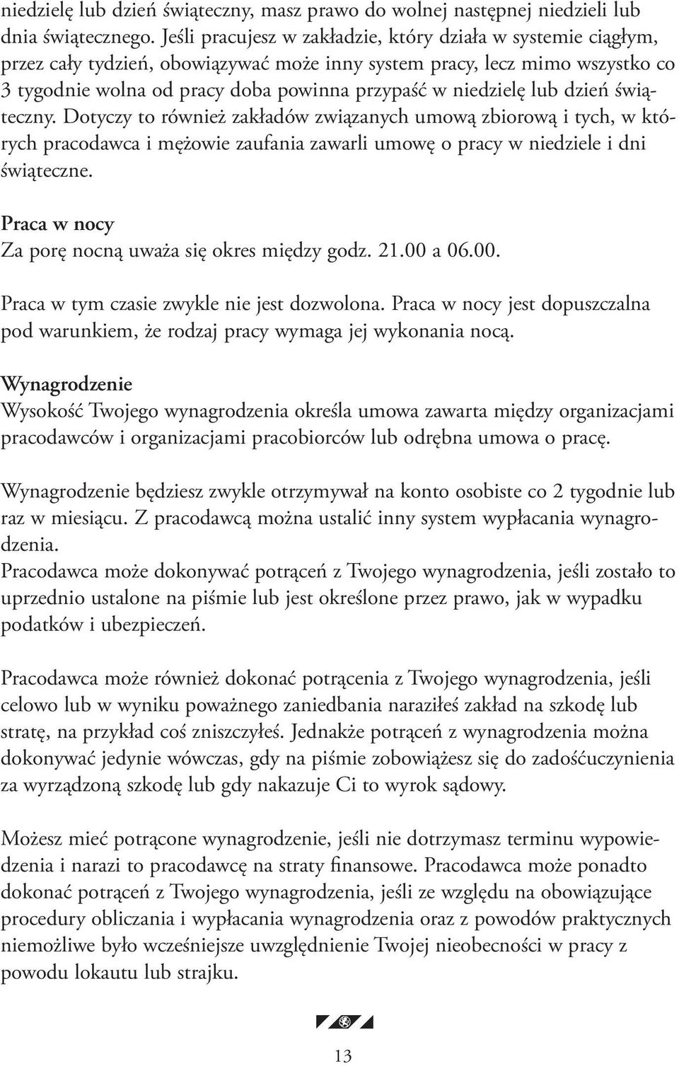 lub dzień świąteczny. Dotyczy to również zakładów związanych umową zbiorową i tych, w których pracodawca i mężowie zaufania zawarli umowę o pracy w niedziele i dni świąteczne.