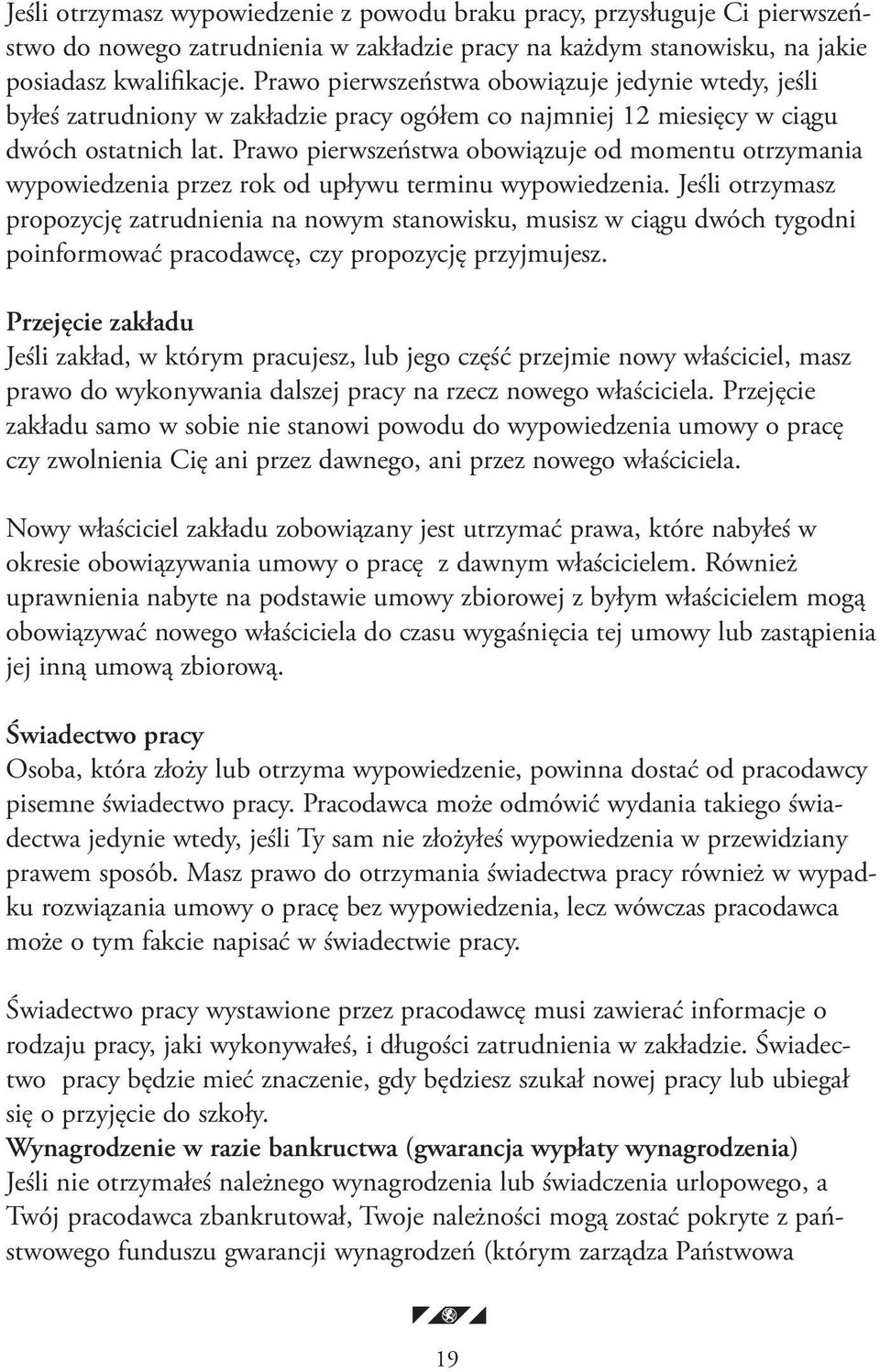 Prawo pierwszeństwa obowiązuje od momentu otrzymania wypowiedzenia przez rok od upływu terminu wypowiedzenia.