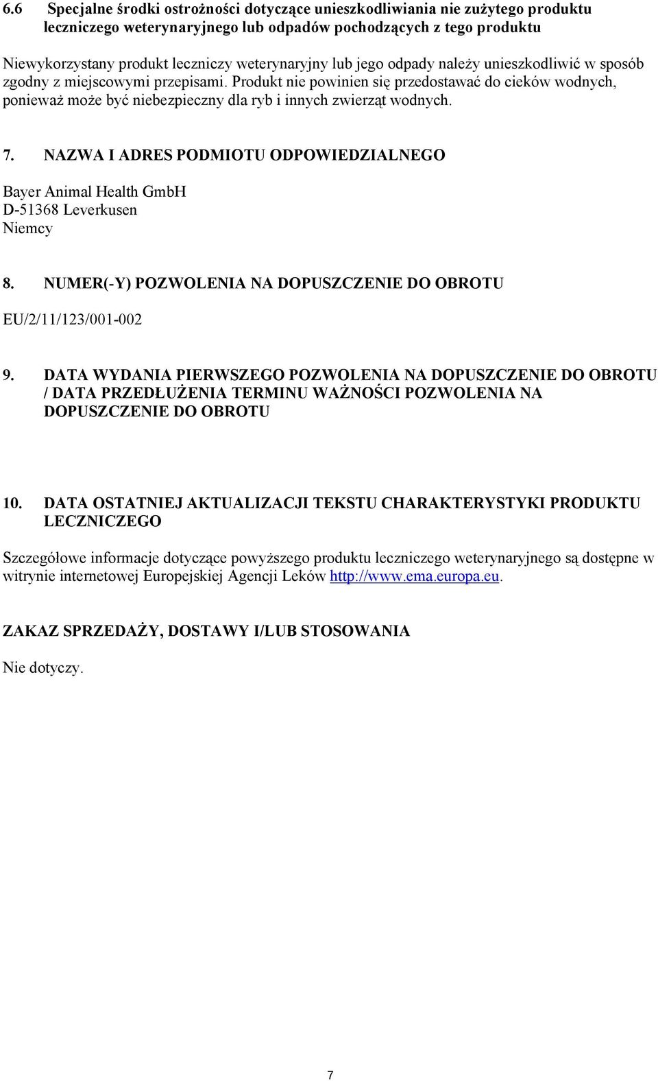 Produkt nie powinien się przedostawać do cieków wodnych, ponieważ może być niebezpieczny dla ryb i innych zwierząt wodnych. 7.