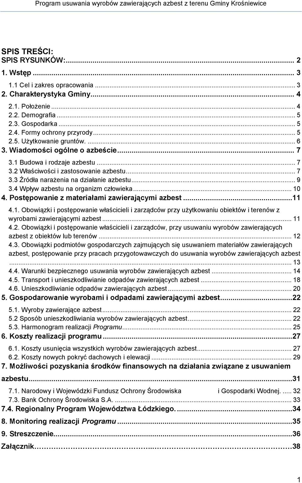 4 Wpływ azbestu na organizm człowieka... 10 4. Postępowanie z materiałami zawierającymi azbest...11 4.1. Obowiązki i postępowanie właścicieli i zarządców przy użytkowaniu obiektów i terenów z wyrobami zawierającymi azbest.