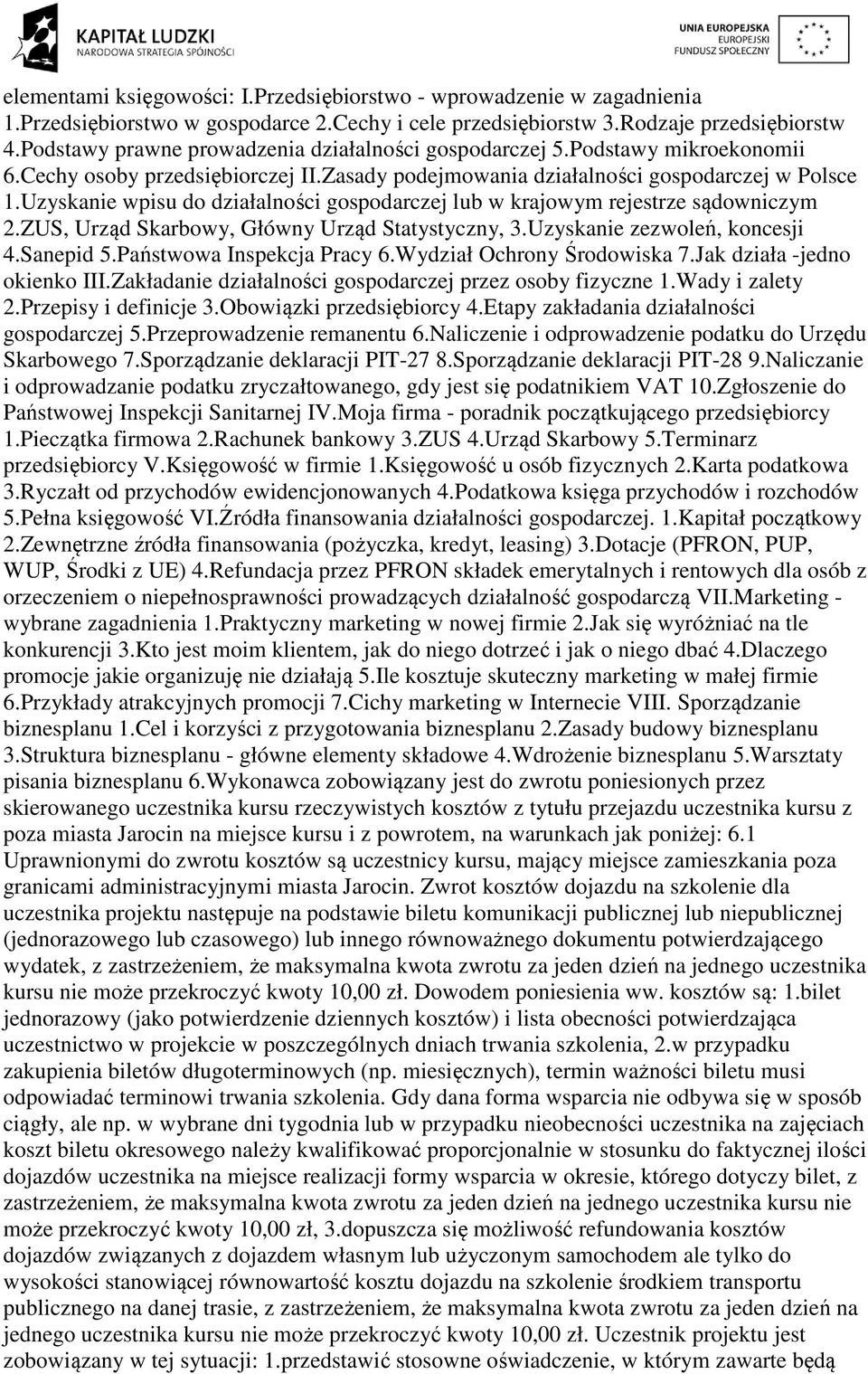 Uzyskanie wpisu do działalności gospodarczej lub w krajowym rejestrze sądowniczym 2.ZUS, Urząd Skarbowy, Główny Urząd Statystyczny, 3.Uzyskanie zezwoleń, koncesji 4.Sanepid 5.