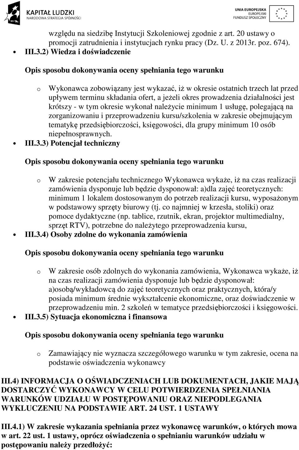 2) Wiedza i doświadczenie o Wykonawca zobowiązany jest wykazać, iż w okresie ostatnich trzech lat przed upływem terminu składania ofert, a jeżeli okres prowadzenia działalności jest krótszy - w tym