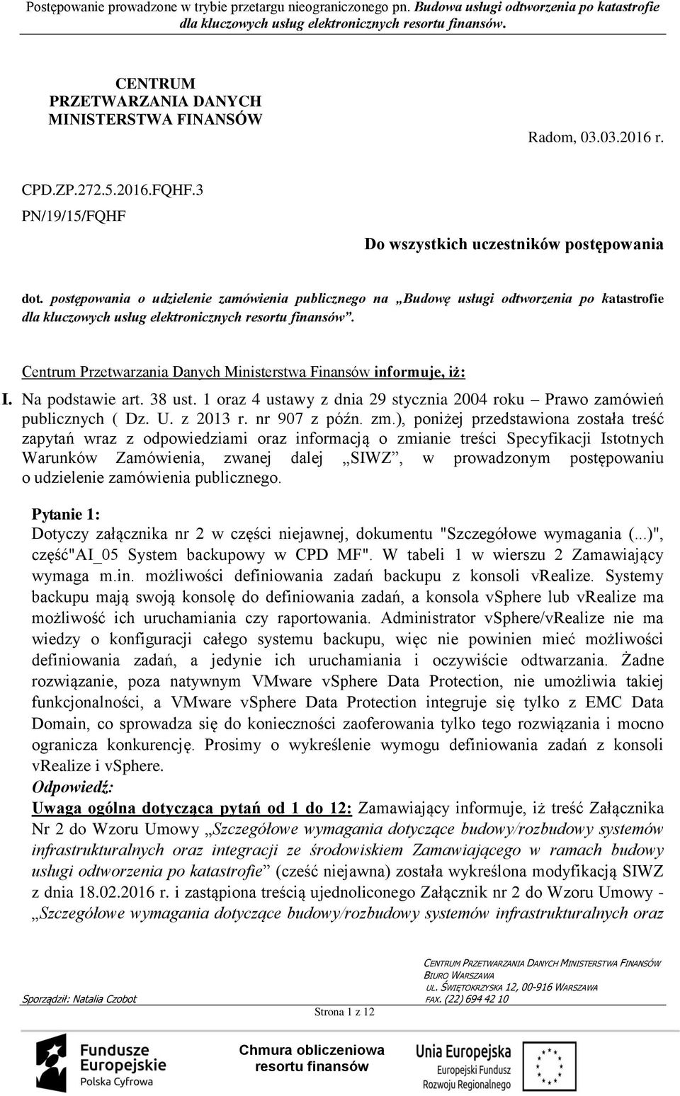 Na podstawie art. 38 ust. 1 oraz 4 ustawy z dnia 29 stycznia 2004 roku Prawo zamówień publicznych ( Dz. U. z 2013 r. nr 907 z późn. zm.