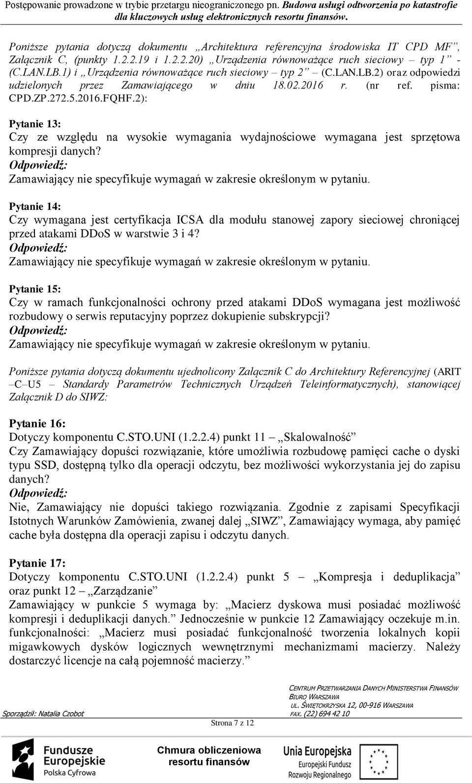 2): Pytanie 13: Czy ze względu na wysokie wymagania wydajnościowe wymagana jest sprzętowa kompresji danych? Zamawiający nie specyfikuje wymagań w zakresie określonym w pytaniu.