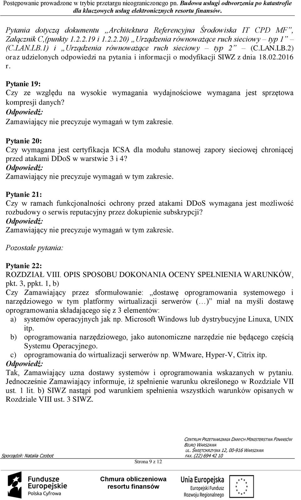 Pytanie 19: Czy ze względu na wysokie wymagania wydajnościowe wymagana jest sprzętowa kompresji danych? Zamawiający nie precyzuje wymagań w tym zakresie.