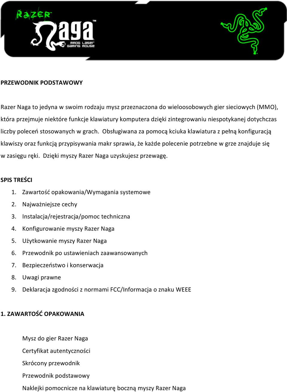 dziękimyszyrazernagauzyskujeszprzewagę. SPISTREŚCI 1. Zawartośćopakowania/Wymaganiasystemowe 2. Najważniejszecechy 3. Instalacja/rejestracja/pomoctechniczna 4. KonfigurowaniemyszyRazerNaga 5.