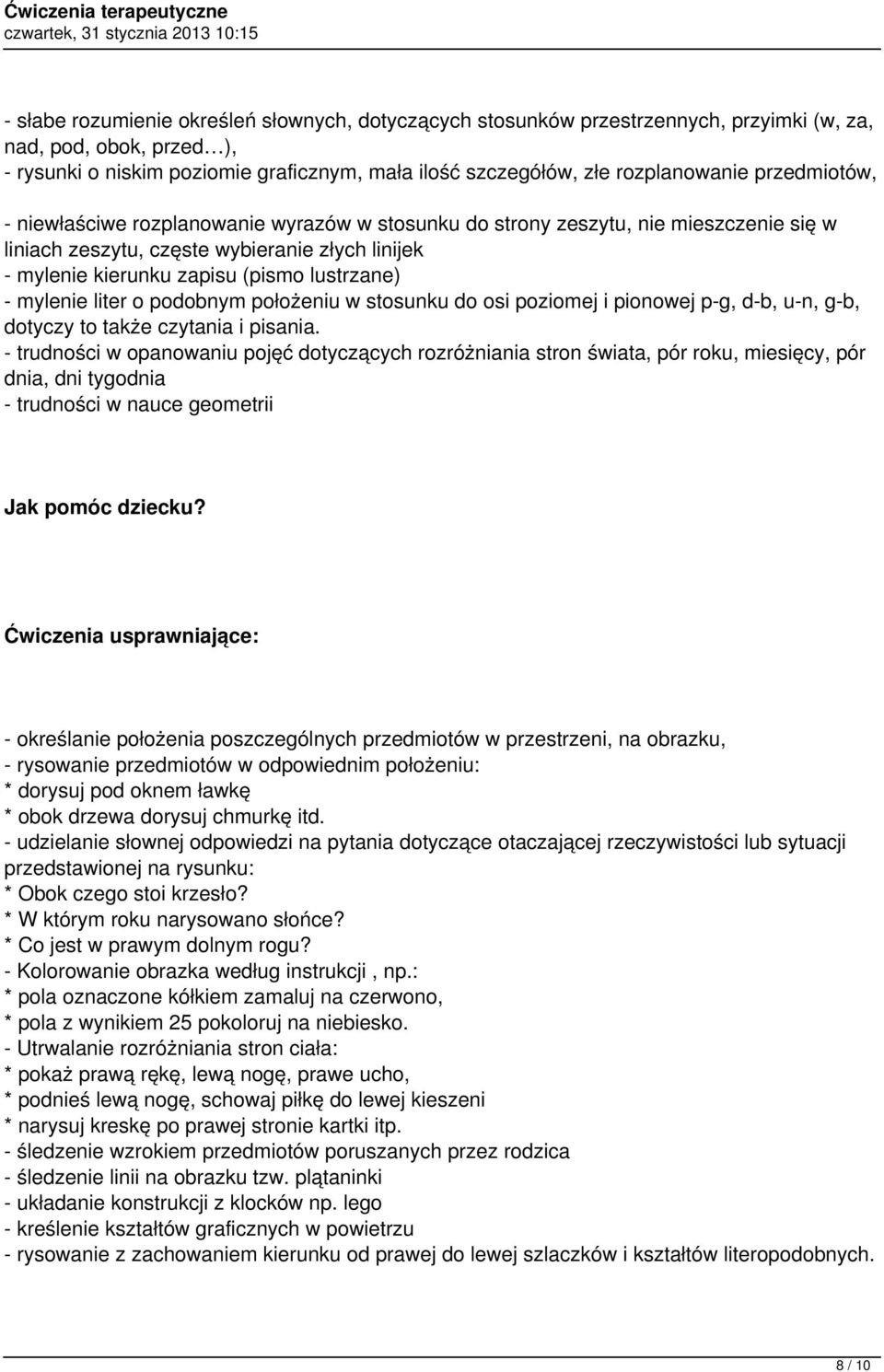 mylenie liter o podobnym położeniu w stosunku do osi poziomej i pionowej p-g, d-b, u-n, g-b, dotyczy to także czytania i pisania.