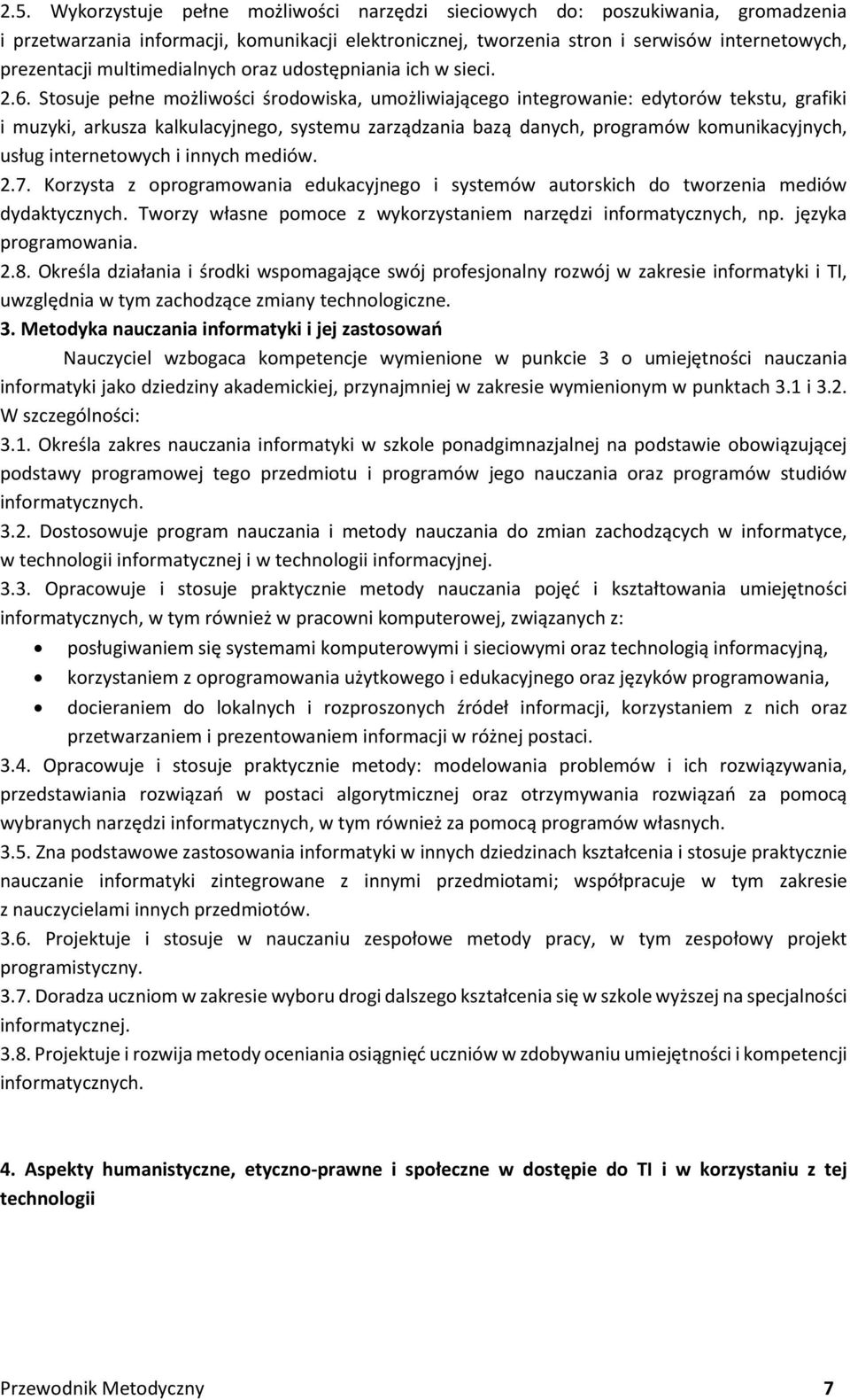 Stosuje pełne możliwości środowiska, umożliwiającego integrowanie: edytorów tekstu, grafiki i muzyki, arkusza kalkulacyjnego, systemu zarządzania bazą danych, programów komunikacyjnych, usług