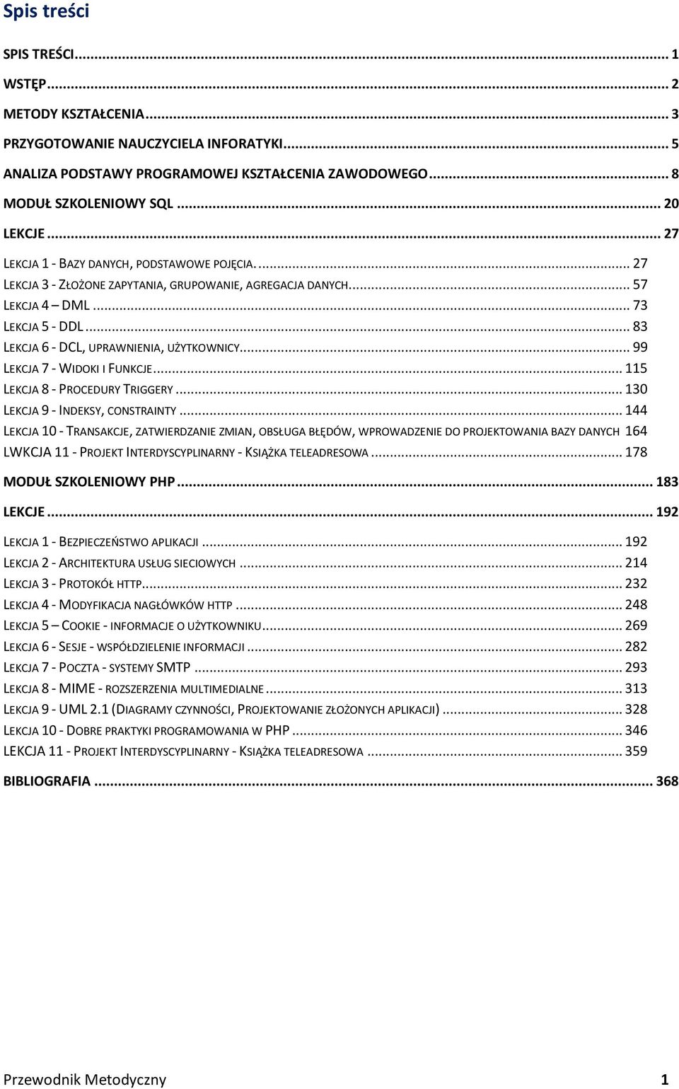 .. 99 LEKCJA 7 - WIDOKI I FUNKCJE... 115 LEKCJA 8 - PROCEDURY TRIGGERY... 130 LEKCJA 9 - INDEKSY, CONSTRAINTY.