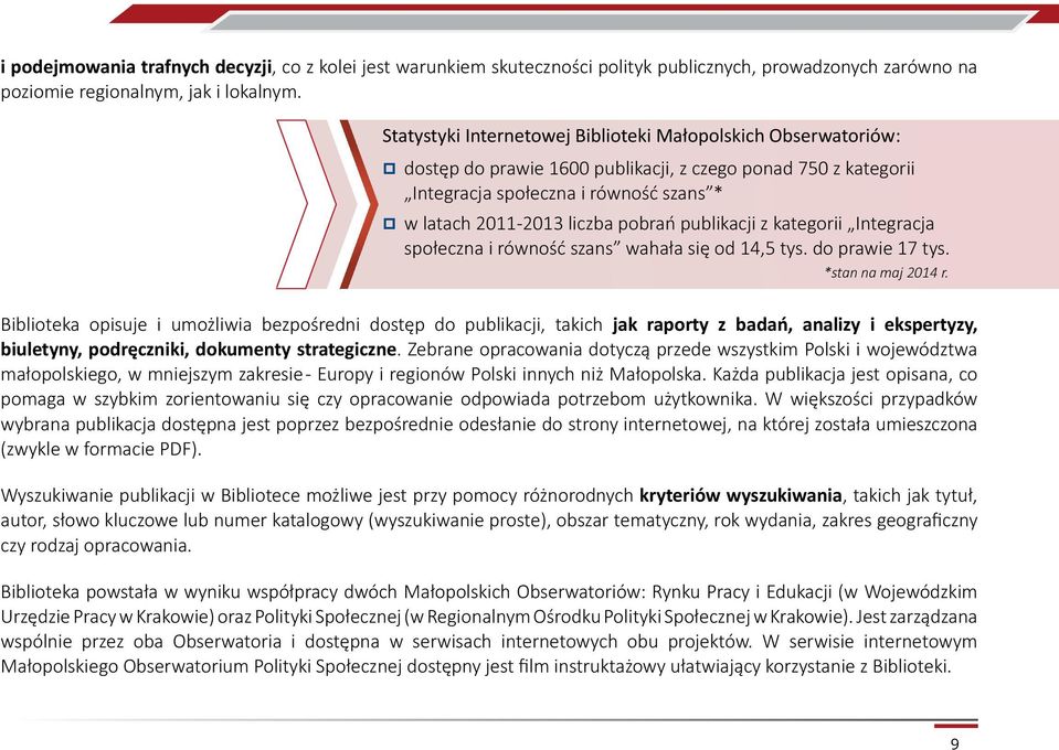 publikacji z kategorii Integracja społeczna i równość szans wahała się od 14,5 tys. do prawie 17 tys. *stan na maj 2014 r.