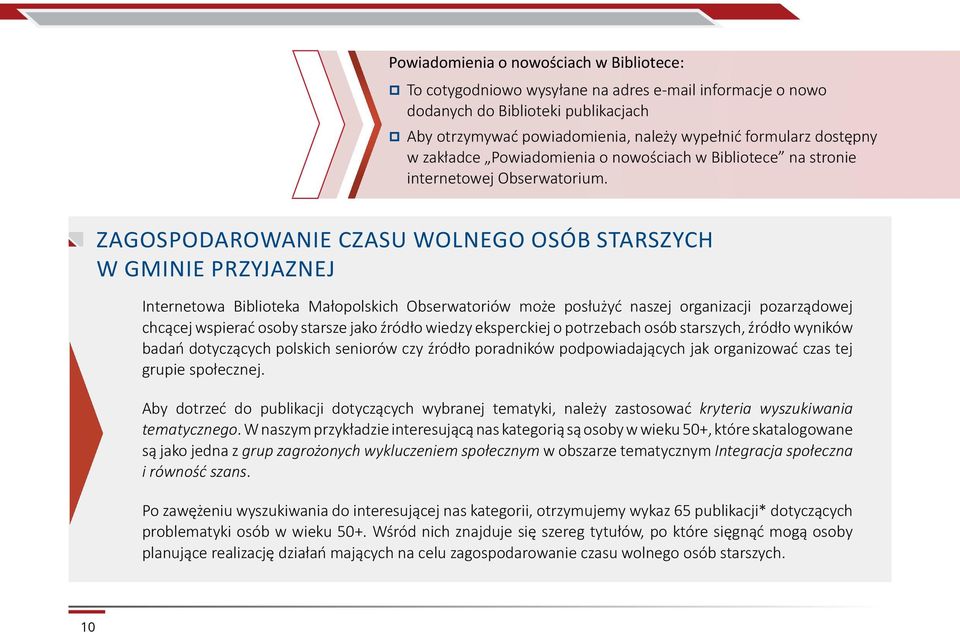 ZAGOSPODAROWANIE CZASU WOLNEGO OSÓB STARSZYCH W GMINIE PRZYJAZNEJ Internetowa Biblioteka Małopolskich Obserwatoriów może posłużyć naszej organizacji pozarządowej chcącej wspierać osoby starsze jako