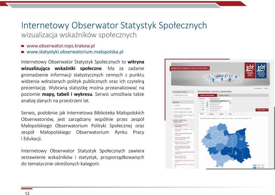 Ma za zadanie gromadzenie informacji statystycznych cennych z punktu widzenia wdrażanych polityk publicznych oraz ich czytelną prezentację.